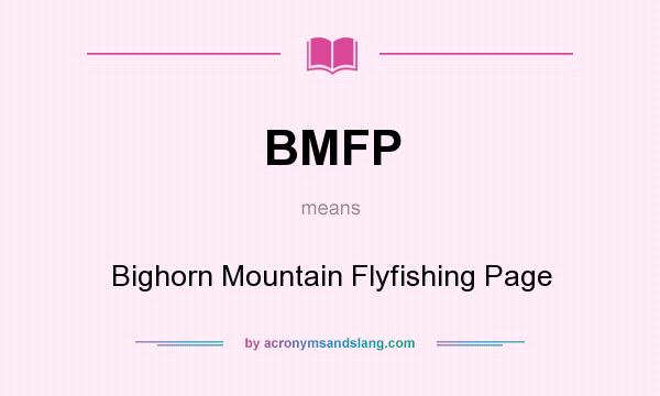 What does BMFP mean? It stands for Bighorn Mountain Flyfishing Page