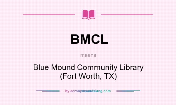 What does BMCL mean? It stands for Blue Mound Community Library (Fort Worth, TX)