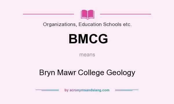 What does BMCG mean? It stands for Bryn Mawr College Geology
