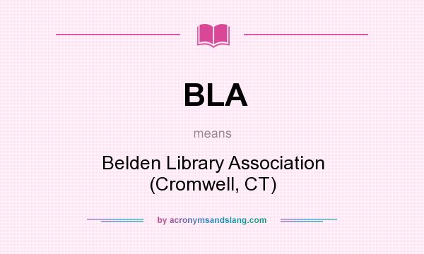 What does BLA mean? It stands for Belden Library Association (Cromwell, CT)