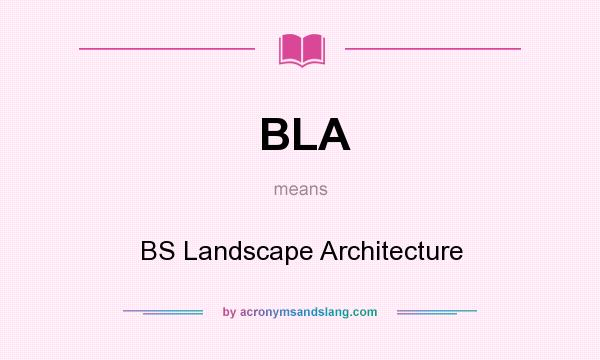 What does BLA mean? It stands for BS Landscape Architecture