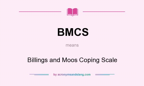 What does BMCS mean? It stands for Billings and Moos Coping Scale