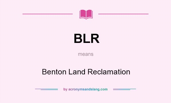 What does BLR mean? It stands for Benton Land Reclamation