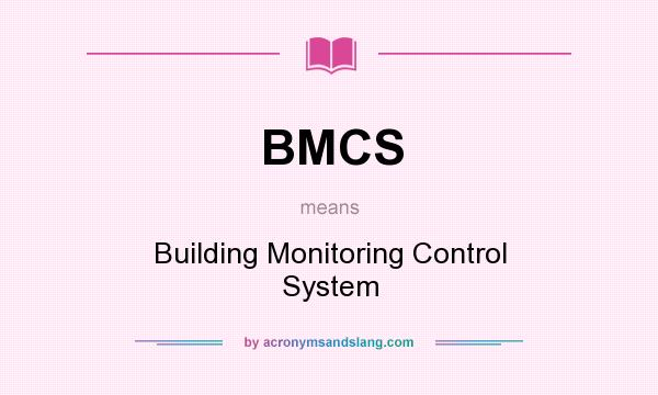 What does BMCS mean? It stands for Building Monitoring Control System