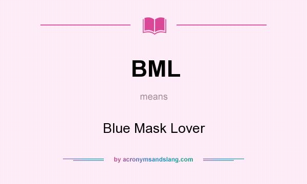 What does BML mean? It stands for Blue Mask Lover