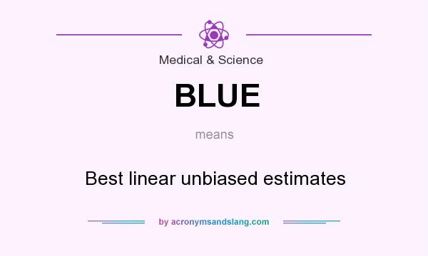 What does BLUE mean? It stands for Best linear unbiased estimates