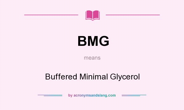 What does BMG mean? It stands for Buffered Minimal Glycerol