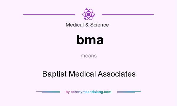 What does bma mean? It stands for Baptist Medical Associates