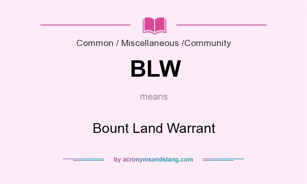 What does BLW mean? It stands for Bount Land Warrant
