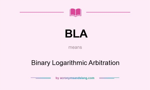 What does BLA mean? It stands for Binary Logarithmic Arbitration