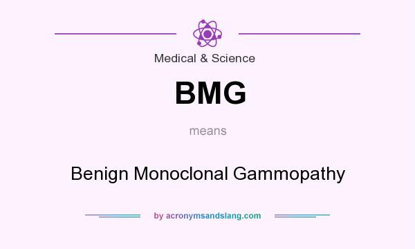 What does BMG mean? It stands for Benign Monoclonal Gammopathy