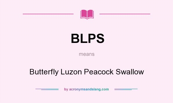 What does BLPS mean? It stands for Butterfly Luzon Peacock Swallow