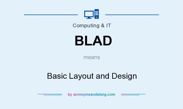 What does BLAD mean? It stands for Basic Layout and Design