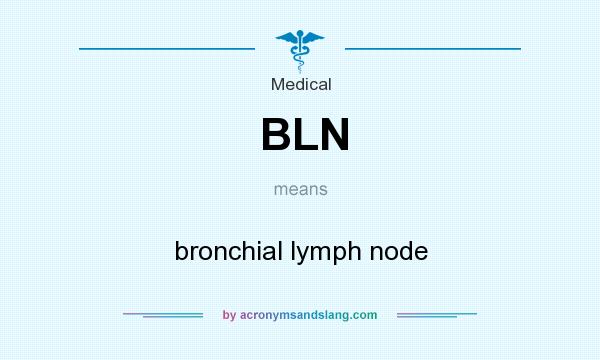 What does BLN mean? It stands for bronchial lymph node