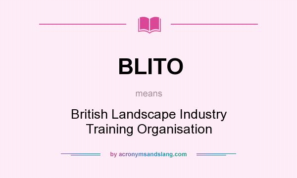 What does BLITO mean? It stands for British Landscape Industry Training Organisation