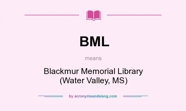 What does BML mean? It stands for Blackmur Memorial Library (Water Valley, MS)