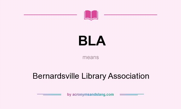 What does BLA mean? It stands for Bernardsville Library Association