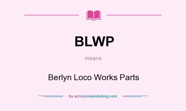 What does BLWP mean? It stands for Berlyn Loco Works Parts