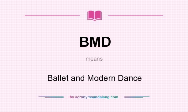 What does BMD mean? It stands for Ballet and Modern Dance