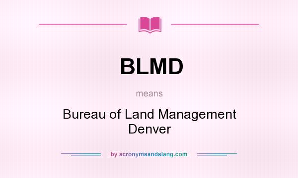 What does BLMD mean? It stands for Bureau of Land Management Denver