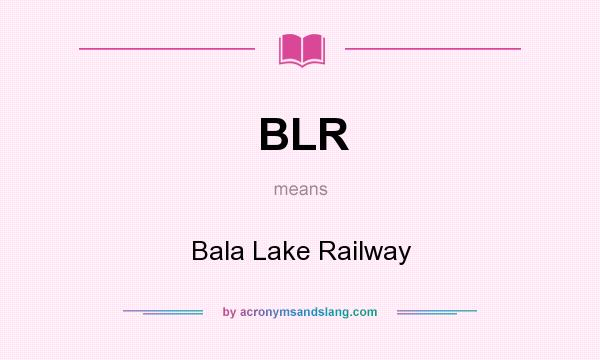 What does BLR mean? It stands for Bala Lake Railway