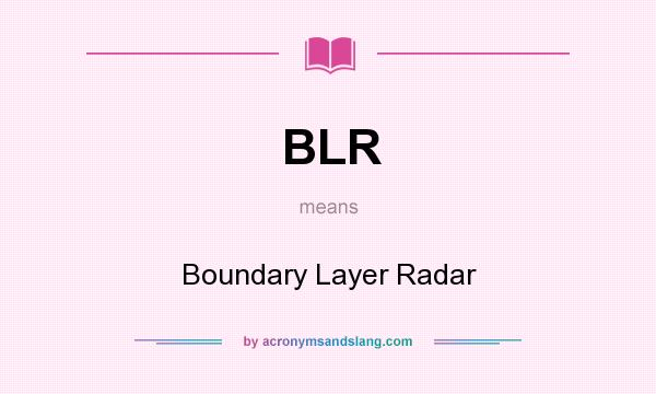 What does BLR mean? It stands for Boundary Layer Radar