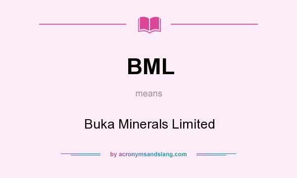 What does BML mean? It stands for Buka Minerals Limited
