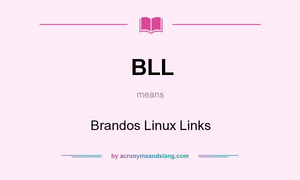 What does BLL mean? It stands for Brandos Linux Links