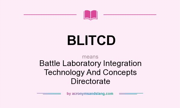What does BLITCD mean? It stands for Battle Laboratory Integration Technology And Concepts Directorate
