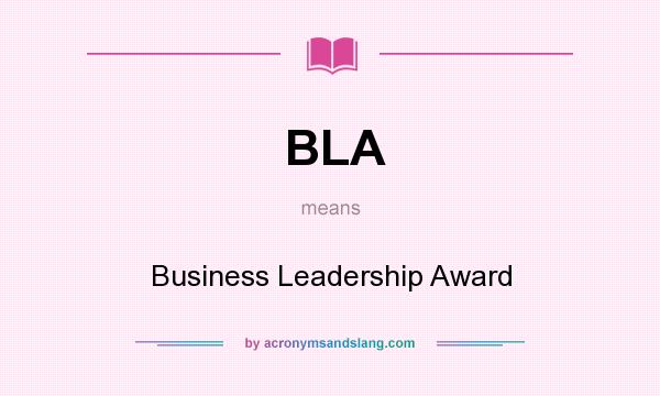What does BLA mean? It stands for Business Leadership Award