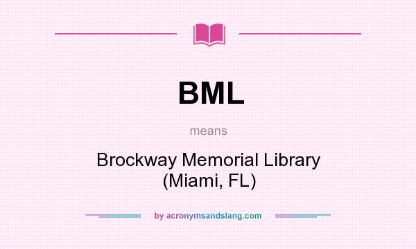 What does BML mean? It stands for Brockway Memorial Library (Miami, FL)