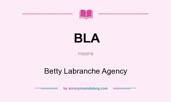 What does BLA mean? It stands for Betty Labranche Agency