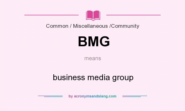 What does BMG mean? It stands for business media group