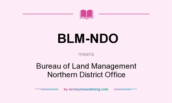 What does BLM-NDO mean? It stands for Bureau of Land Management Northern District Office