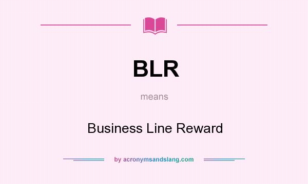 What does BLR mean? It stands for Business Line Reward