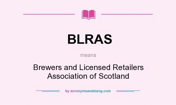 What does BLRAS mean? It stands for Brewers and Licensed Retailers Association of Scotland