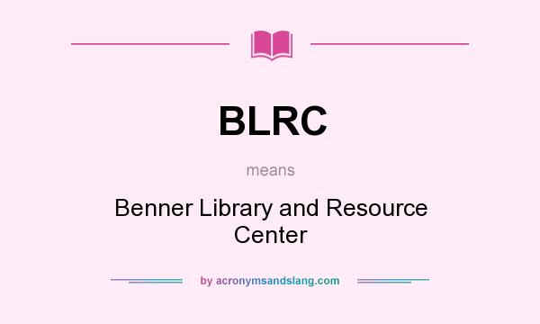 What does BLRC mean? It stands for Benner Library and Resource Center
