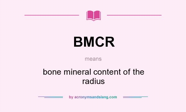 What does BMCR mean? It stands for bone mineral content of the radius