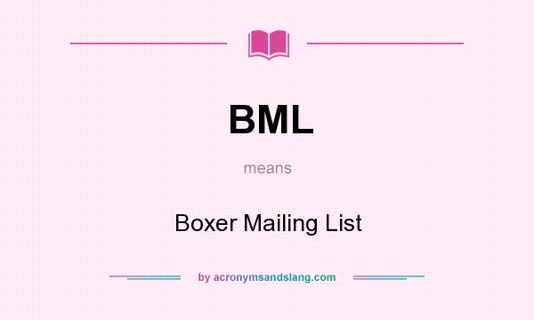 What does BML mean? It stands for Boxer Mailing List