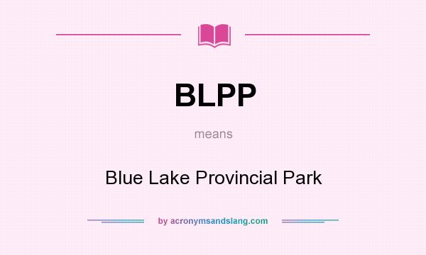 What does BLPP mean? It stands for Blue Lake Provincial Park