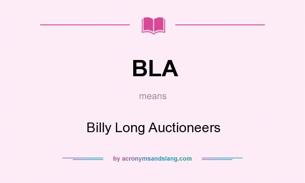 What does BLA mean? It stands for Billy Long Auctioneers