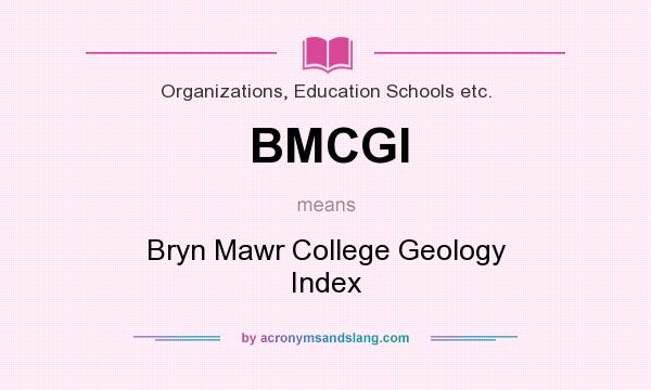 What does BMCGI mean? It stands for Bryn Mawr College Geology Index