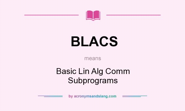 What does BLACS mean? It stands for Basic Lin Alg Comm Subprograms