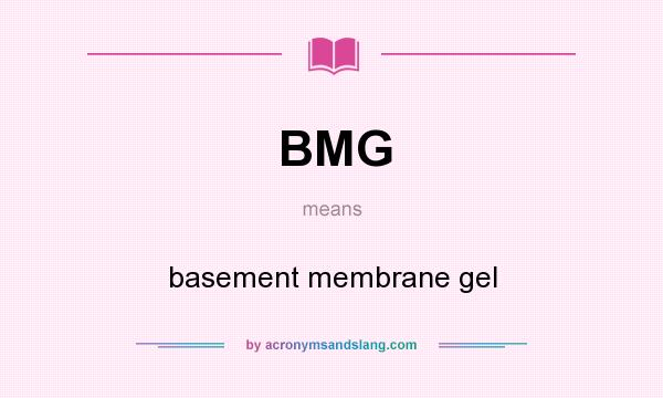What does BMG mean? It stands for basement membrane gel