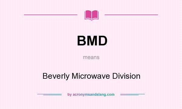 What does BMD mean? It stands for Beverly Microwave Division