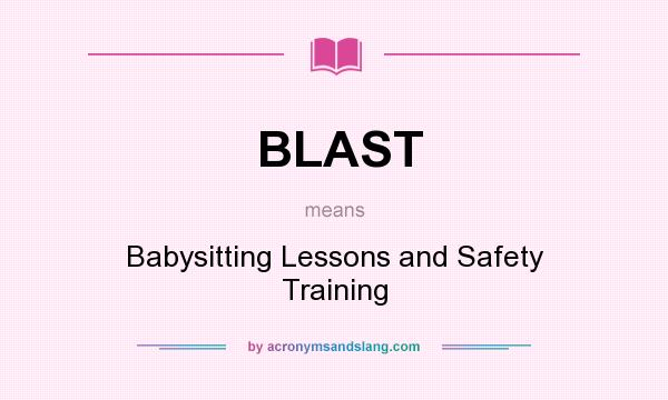 What does BLAST mean? It stands for Babysitting Lessons and Safety Training