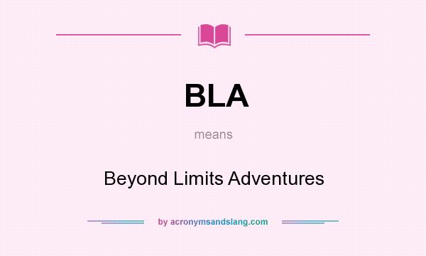 What does BLA mean? It stands for Beyond Limits Adventures
