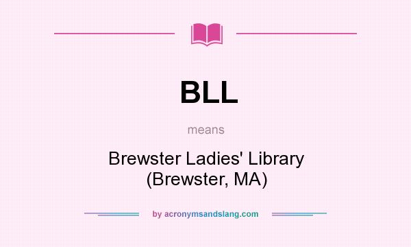 What does BLL mean? It stands for Brewster Ladies` Library (Brewster, MA)