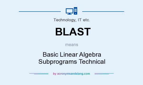 What does BLAST mean? It stands for Basic Linear Algebra Subprograms Technical
