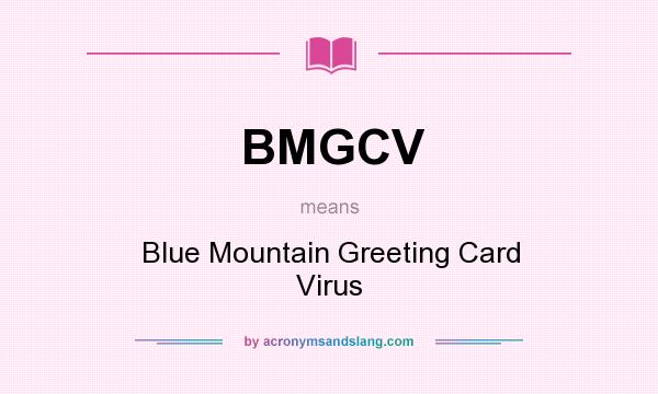 What does BMGCV mean? It stands for Blue Mountain Greeting Card Virus